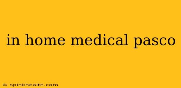 in home medical pasco