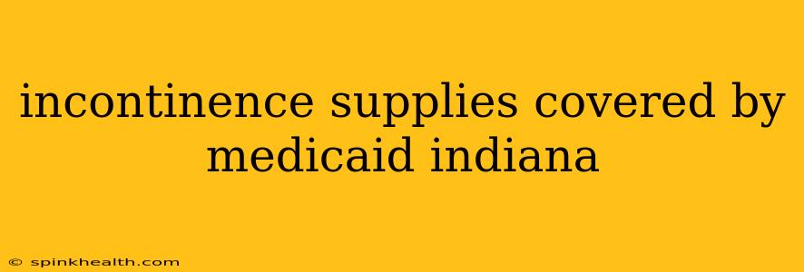 incontinence supplies covered by medicaid indiana