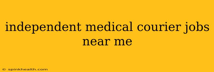 independent medical courier jobs near me