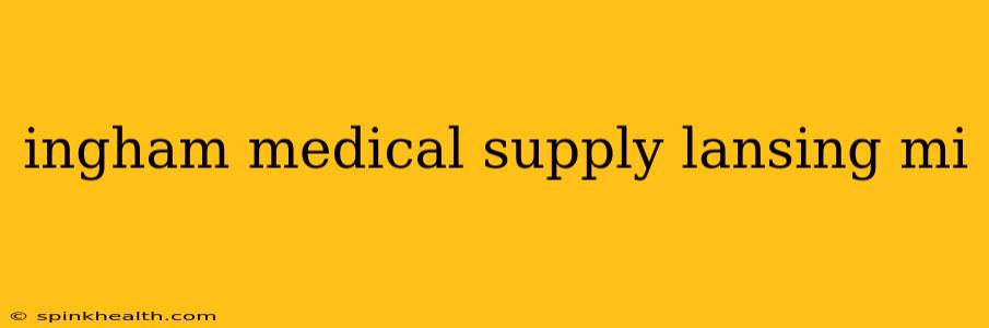 ingham medical supply lansing mi