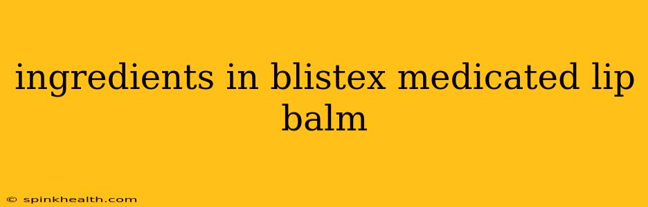 ingredients in blistex medicated lip balm