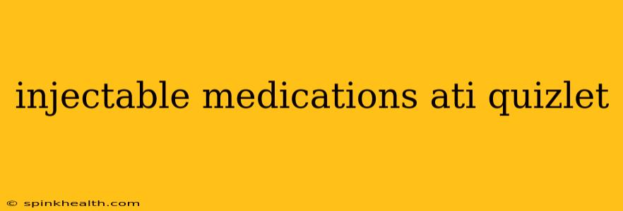 injectable medications ati quizlet