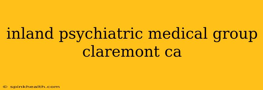 inland psychiatric medical group claremont ca