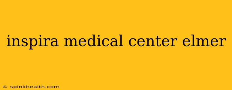 inspira medical center elmer