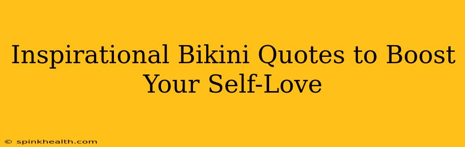 Inspirational Bikini Quotes to Boost Your Self-Love