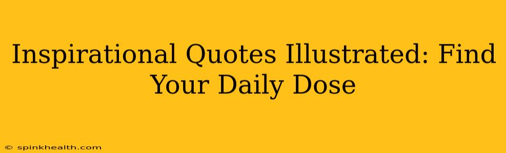 Inspirational Quotes Illustrated: Find Your Daily Dose