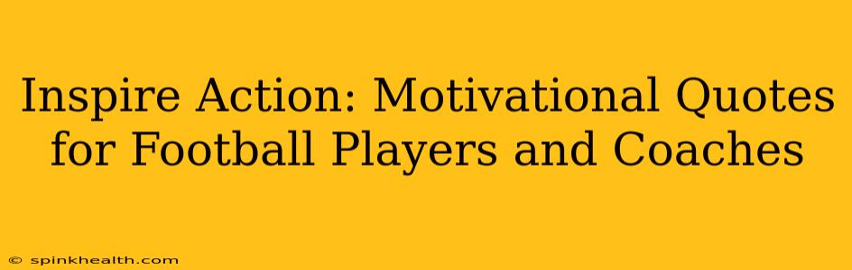 Inspire Action: Motivational Quotes for Football Players and Coaches