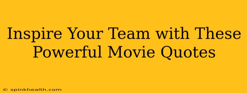 Inspire Your Team with These Powerful Movie Quotes