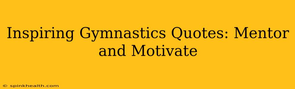 Inspiring Gymnastics Quotes: Mentor and Motivate