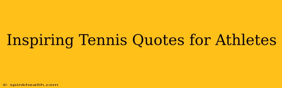 Inspiring Tennis Quotes for Athletes