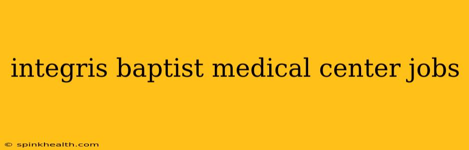 integris baptist medical center jobs