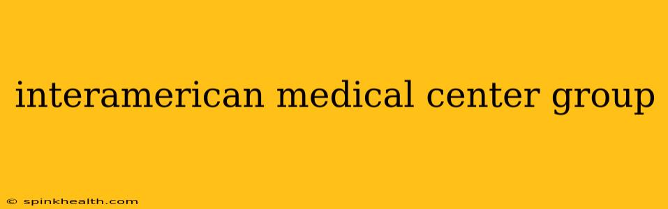 interamerican medical center group