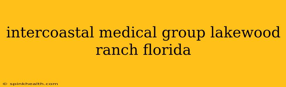intercoastal medical group lakewood ranch florida