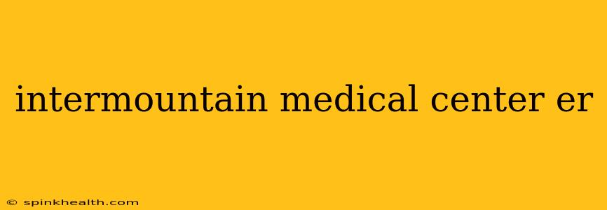 intermountain medical center er