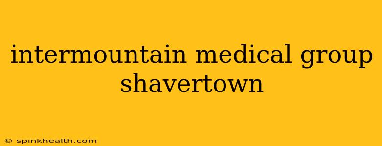 intermountain medical group shavertown