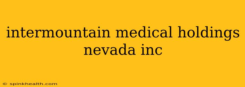 intermountain medical holdings nevada inc