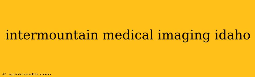 intermountain medical imaging idaho