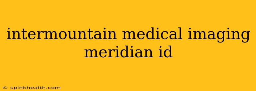 intermountain medical imaging meridian id