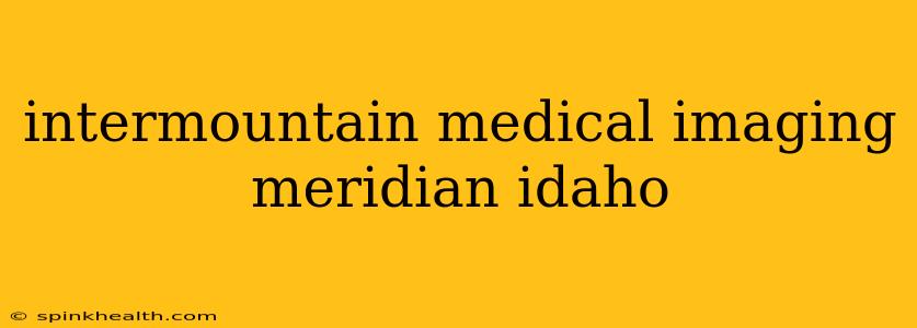 intermountain medical imaging meridian idaho