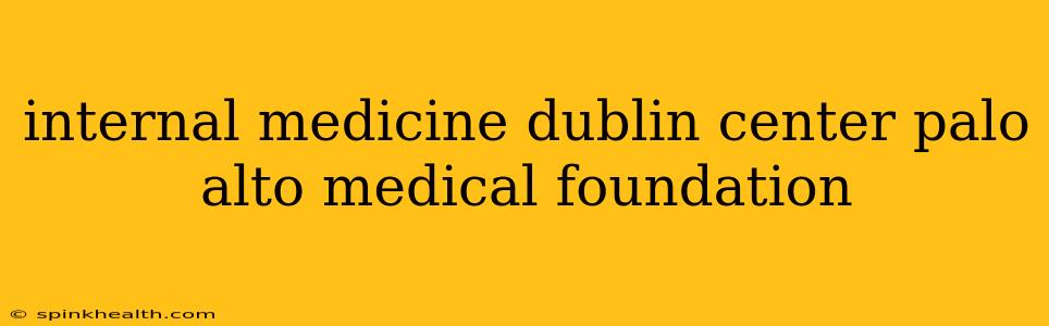 internal medicine dublin center palo alto medical foundation