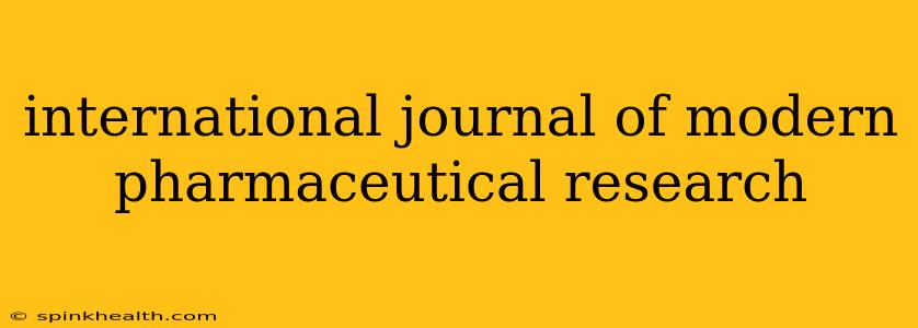 international journal of modern pharmaceutical research