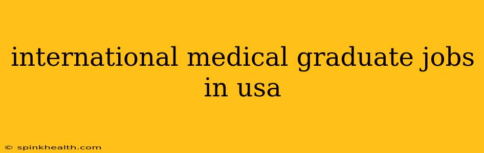international medical graduate jobs in usa