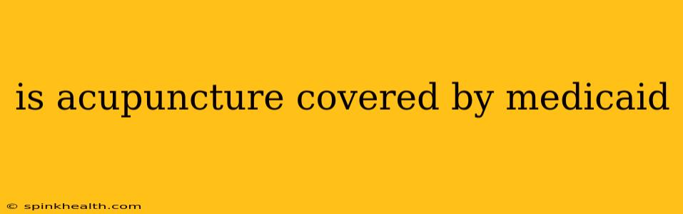 is acupuncture covered by medicaid