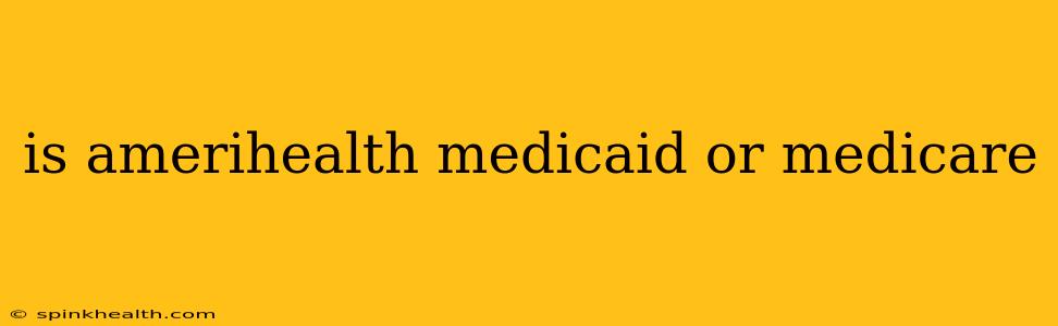is amerihealth medicaid or medicare