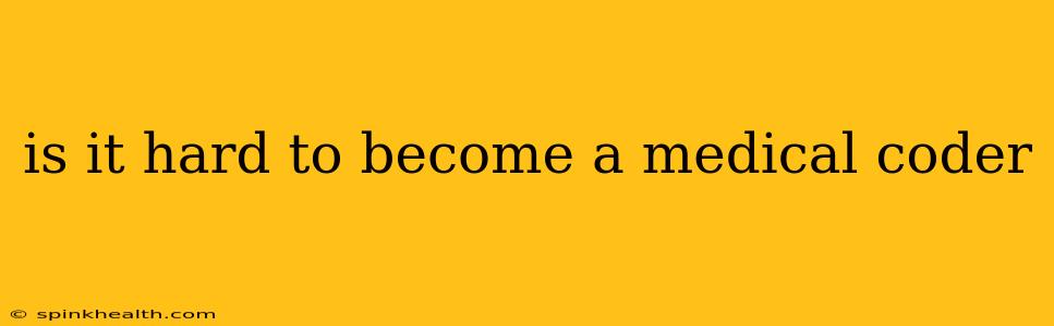 is it hard to become a medical coder