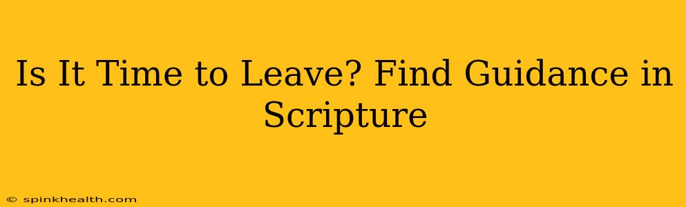 Is It Time to Leave? Find Guidance in Scripture