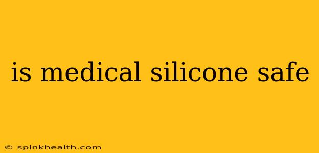 is medical silicone safe