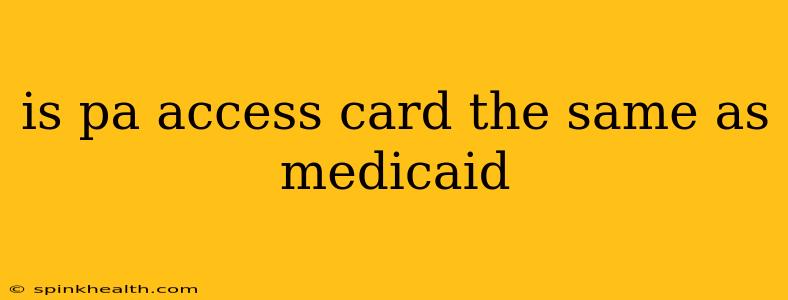is pa access card the same as medicaid