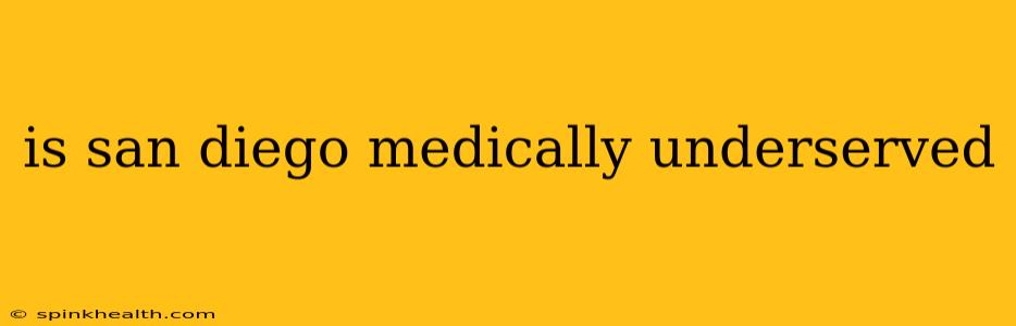 is san diego medically underserved