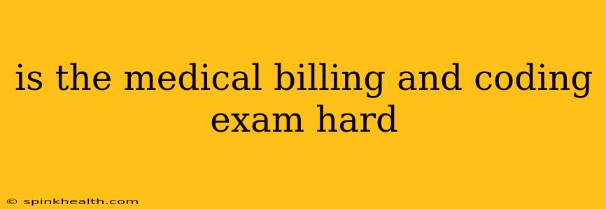 is the medical billing and coding exam hard