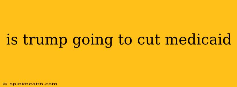 is trump going to cut medicaid