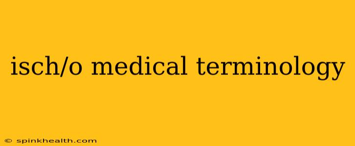 isch/o medical terminology