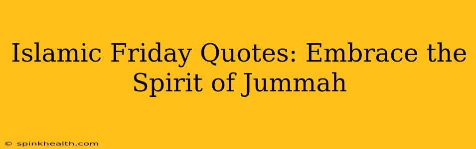 Islamic Friday Quotes: Embrace the Spirit of Jummah