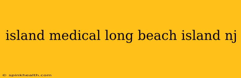 island medical long beach island nj