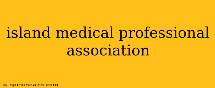 island medical professional association