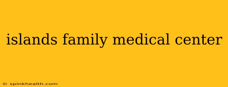 islands family medical center