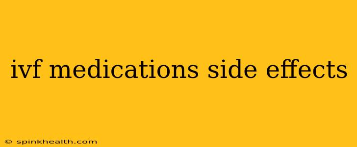 ivf medications side effects