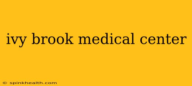 ivy brook medical center
