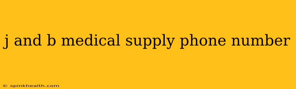 j and b medical supply phone number