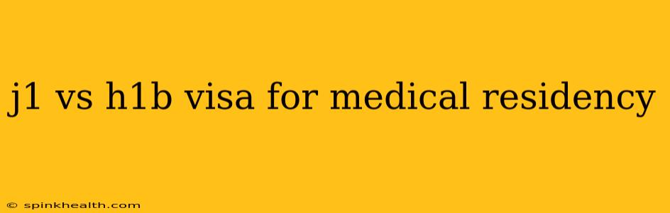 j1 vs h1b visa for medical residency
