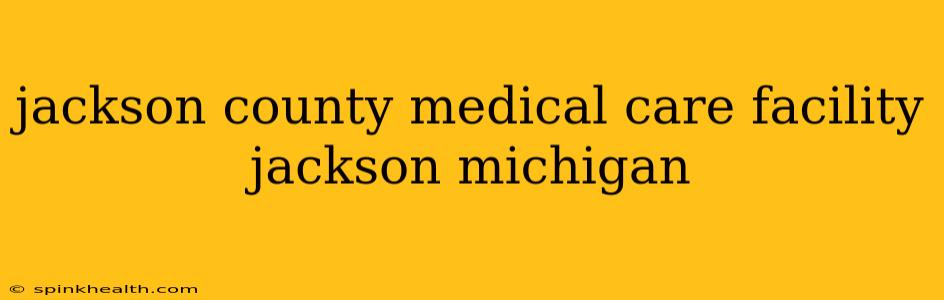 jackson county medical care facility jackson michigan