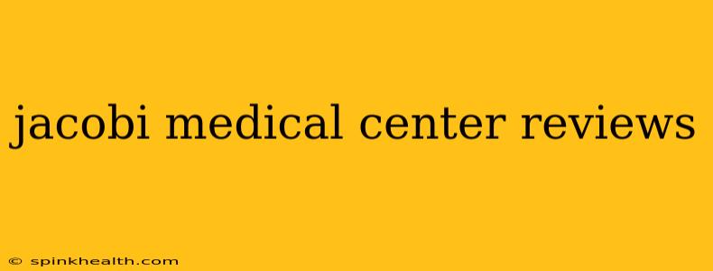 jacobi medical center reviews