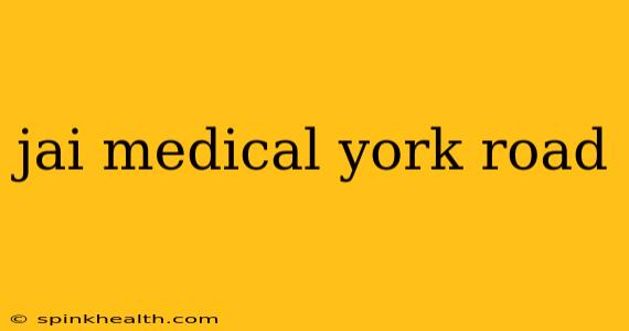 jai medical york road