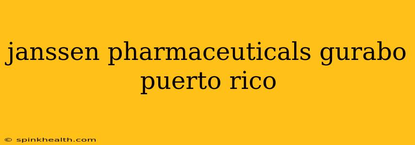 janssen pharmaceuticals gurabo puerto rico