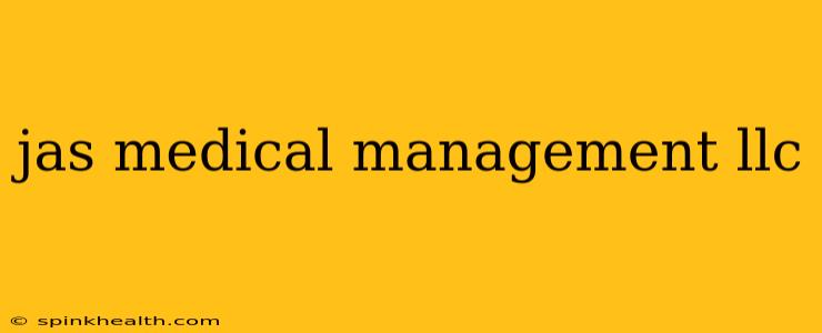 jas medical management llc