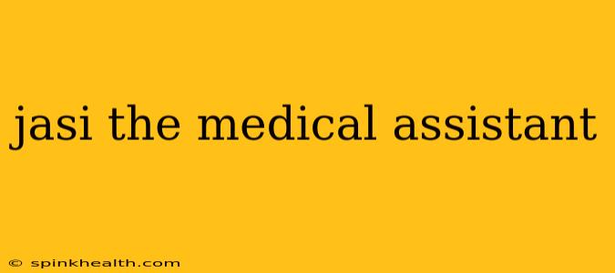 jasi the medical assistant